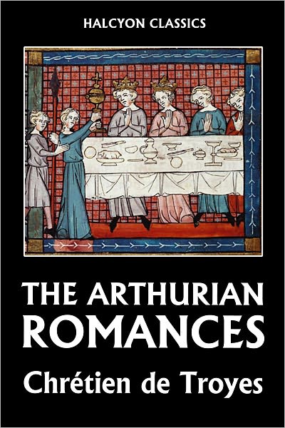 Four Arthurian Romances by Chr&eacute;tien de Troyes