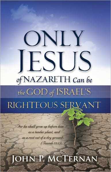 Only Jesus of Nazareth Can Be The God of Israel's Righteous Servant