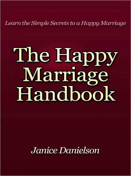 The Happy Marriage Handbook - Learn the Simple Secrets to a Happy Marriage