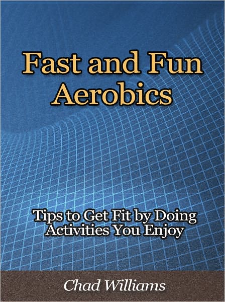 Fast and Fun Aerobics - Tips to Get Fit by Doing Activities You Enjoy