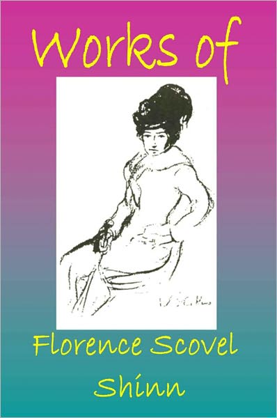 Works of Florence Scovel Shinn (Illustrated)
