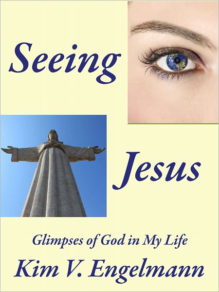 Seeing Jesus — Glimpses of God in My Life