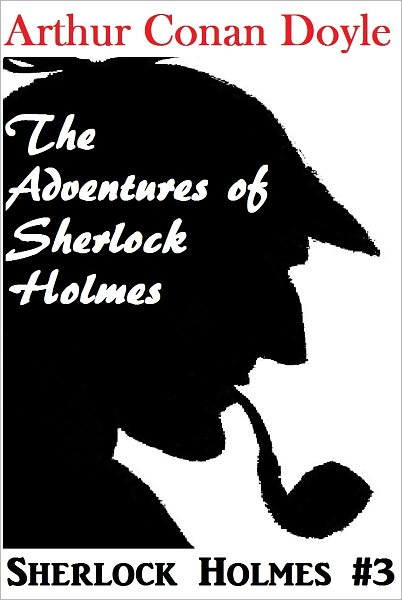 Sherlock Holmes, THE ADVENTURES OF SHERLOCK HOLMES, Sherlock Holmes Complete Collection, Book # 3