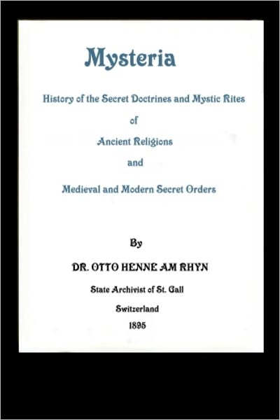 MYSTERIA: The History of the Secret Doctrines and Mystic Rites of Ancient Religions and Medieval and Modern Secret Orders