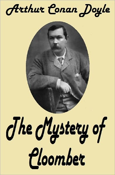 Arthur Conan Doyle THE MYSTERY OF CLOOMBER (Sir Arthur Conan Doyle Collection #5) Conan Doyle's Best Books