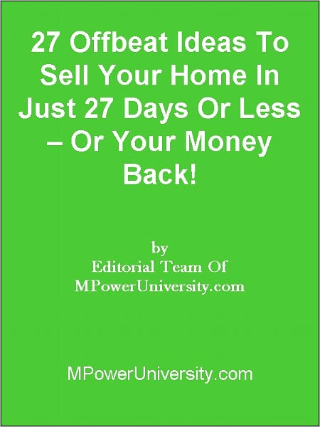 27 Offbeat Ideas To Sell Your Home In Just 27 Days Or Less Or Your Money Back!