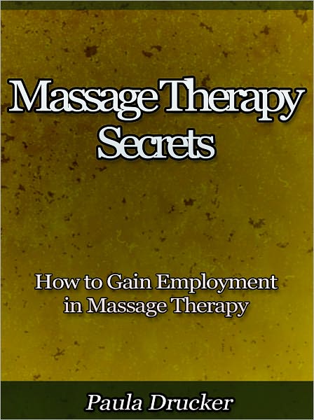 Massage Therapy Secrets - How to Gain Employment in Massage Therapy