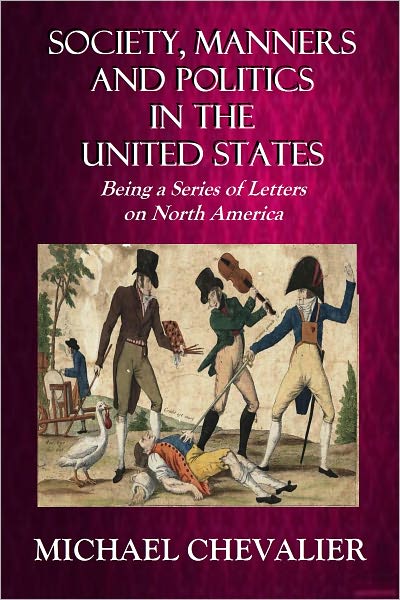 SOCIETY, MANNERS AND POLITICS IN THE UNITED STATES: Being a Series of Letters on North America