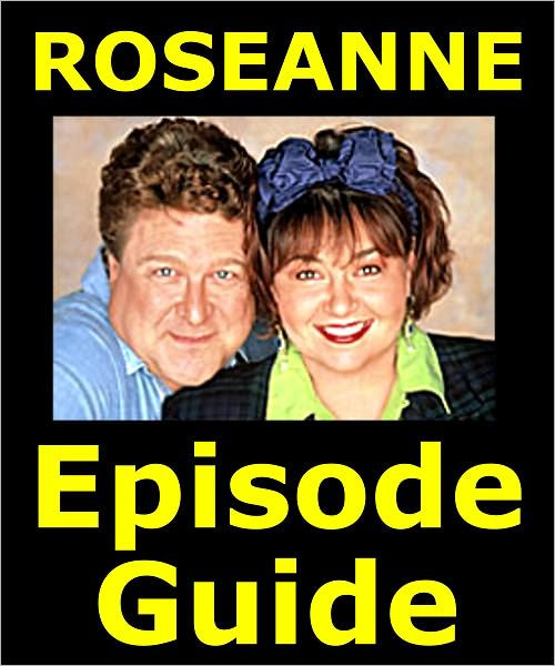 ROSEANNE EPISODE GUIDE: Details All 222 Rose Anne Episodes with Plot Summaries. Searchable. Companion to DVDs Blu Ray and Box Set