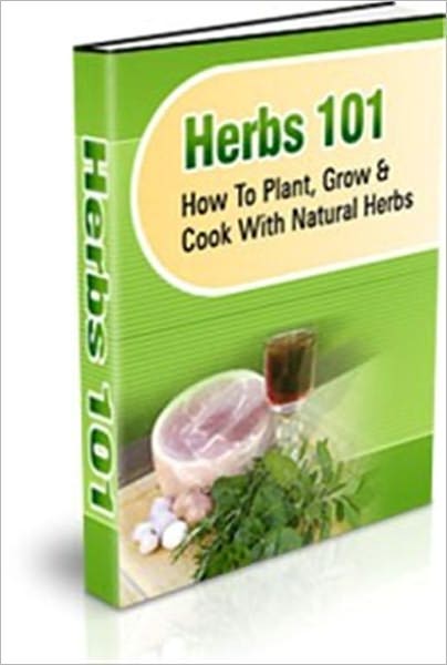 Herbs 101 - How To Plant, Grow, & Cook With Natural Herbs