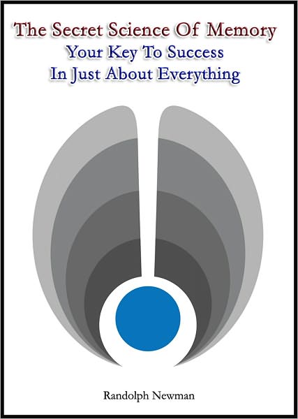The Secret Science Of Memory: Your Key To Success In Just About Everything