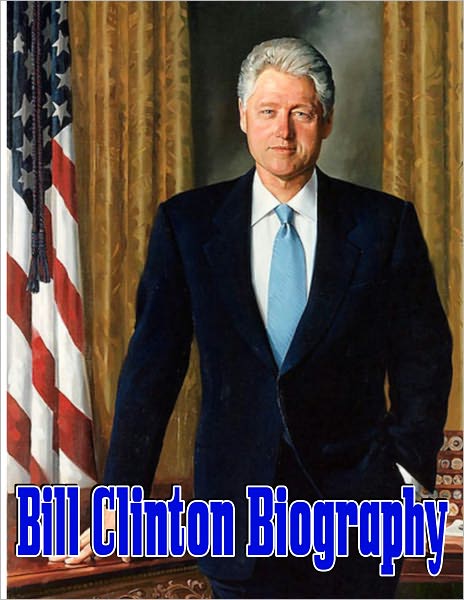 Bill Clinton Biography: The 42nd President of the United States and A Life in The White House