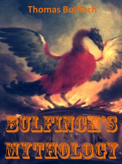 Bulfinch's Mythology (Greek, Roman, Indian, +)