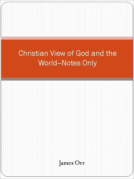 Christian View of God and the World--Notes Only