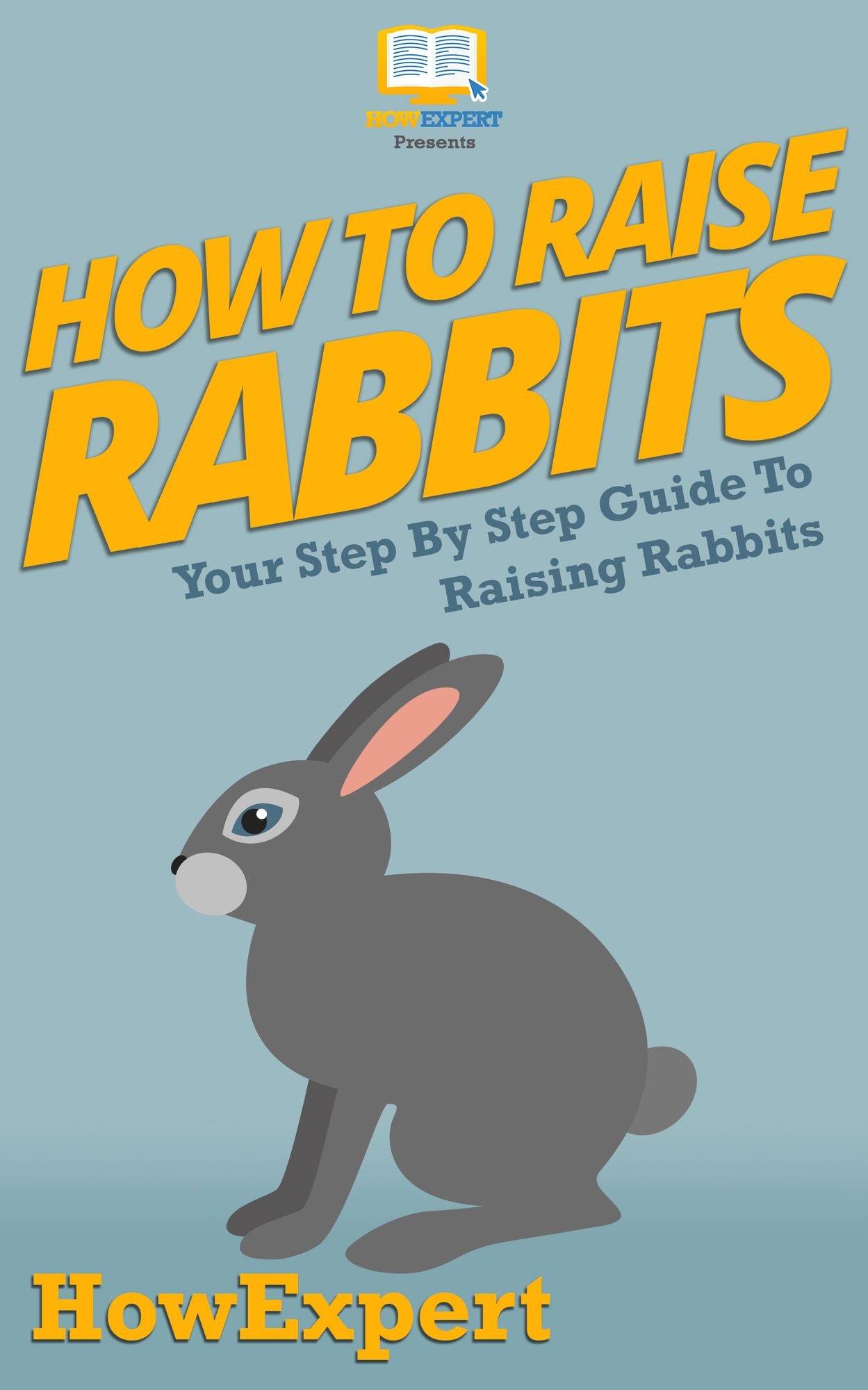 How To Raise Rabbits - Your Step-By-Step Guide To Raising Rabbits