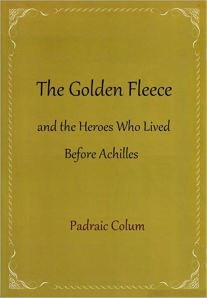 The Golden Fleece and the Heroes Who Lived Before Achilles