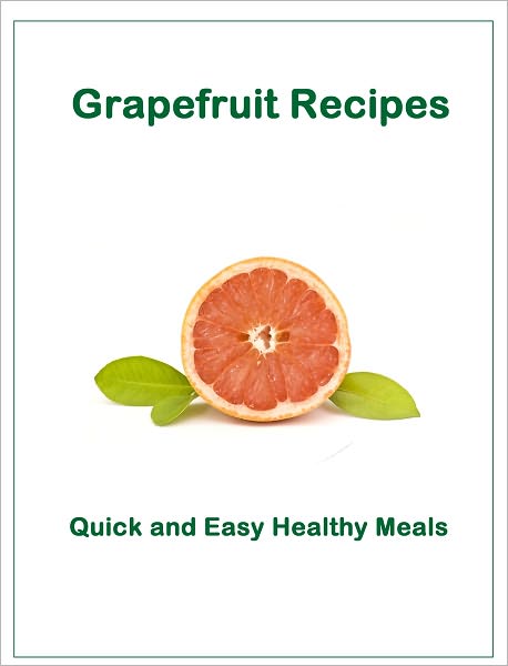 Quick & Easy Healthy Meals: Grapefruit Recipes