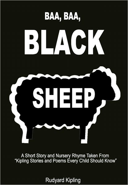 Baa, Baa, Black Sheep: A Short Story and Nursery Rhyme Taken from "Kipling Stories and Poems Every Child Should Know"