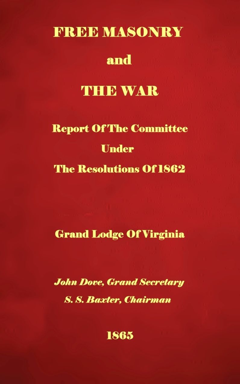 Free Masonry And The War: Report Of The Committee Under The Resolutions Of 1862