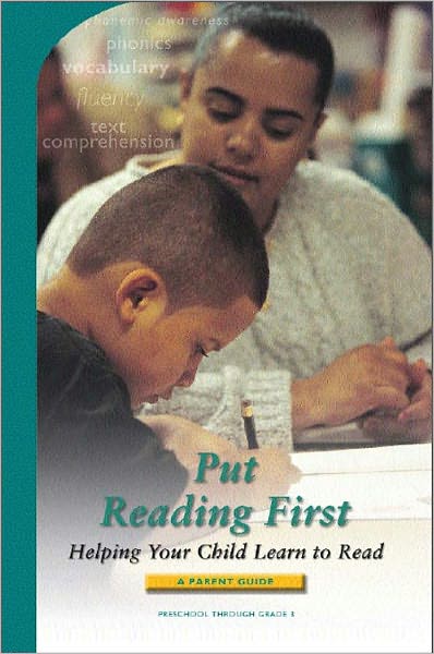 Put Reading First: Helping Your Child Learn to Read (A Parent Guide - Preschool Through Grade 3)