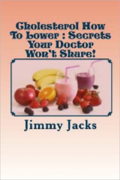Cholesterol How To Lower : Secrets Your Doctor Won't Share!
