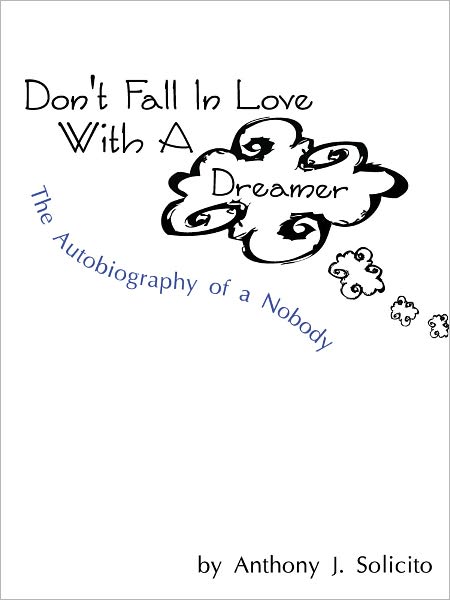 Don't Fall in Love with a Dreamer - The Autobiography of a Nobody