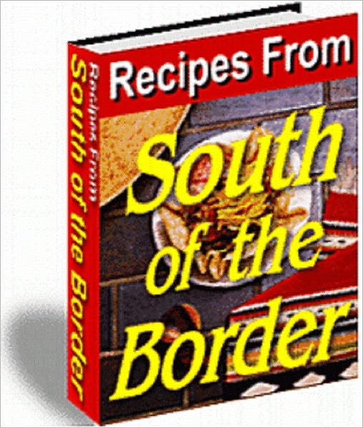 Recipes From South Of The Border (Mexican)