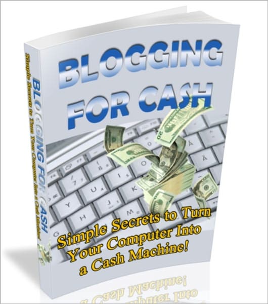 Blogging for Cash Simple Secrets to Turn your Computer into a Cash Machine!