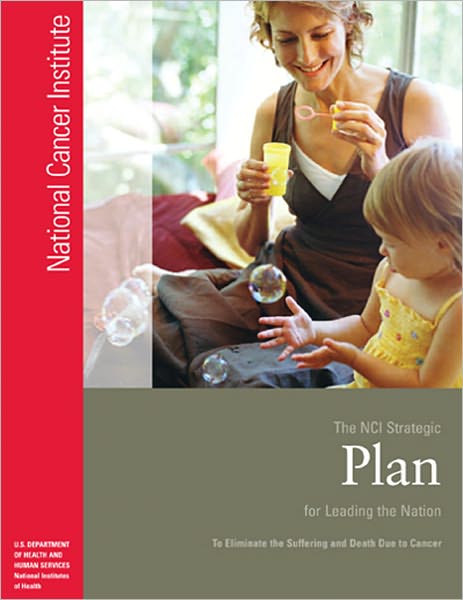 The NCI Strategic Plan for Leading the Nation: To Eliminate the Suffering and Death Due to Cancer