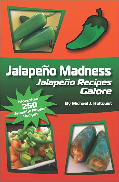 Jalapeno Madness: Jalapeno Recipes Galore!