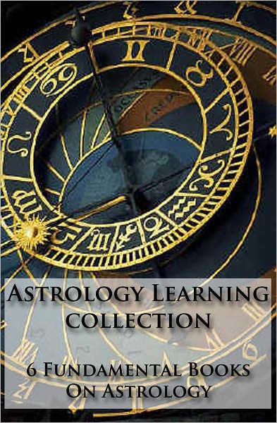 Astrology Learning Collection: 6 Fundamental Books On Astrology