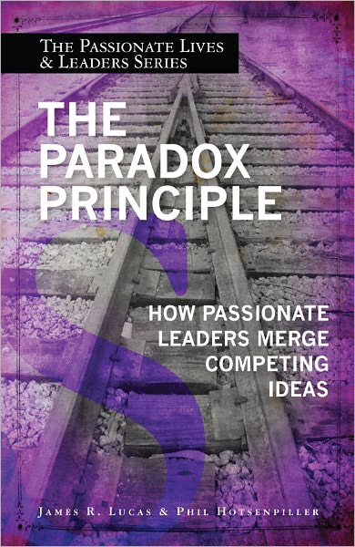 The Paradox Principle: How Passionate Leaders Merge Competing Ideas