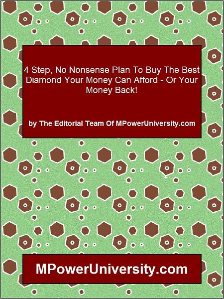 4 Step, No Nonsense Plan To Buy The Best Diamond Your Money Can Afford - Or Your Money Back!