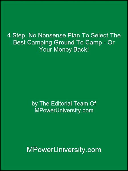 4 Step, No Nonsense Plan To Select The Best Camping Ground To Camp - Or Your Money Back!