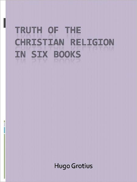 Truth of the Christian Religion in Six Books