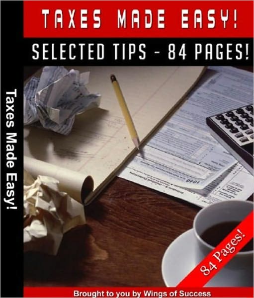 Taxes Made Easy! - The Ultimate Tax Guide In Simple Terms