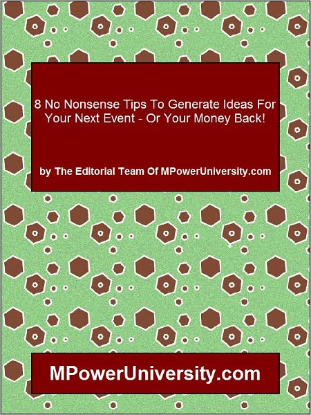 8 No Nonsense Tips To Generate Ideas For Your Next Event - Or Your Money Back!