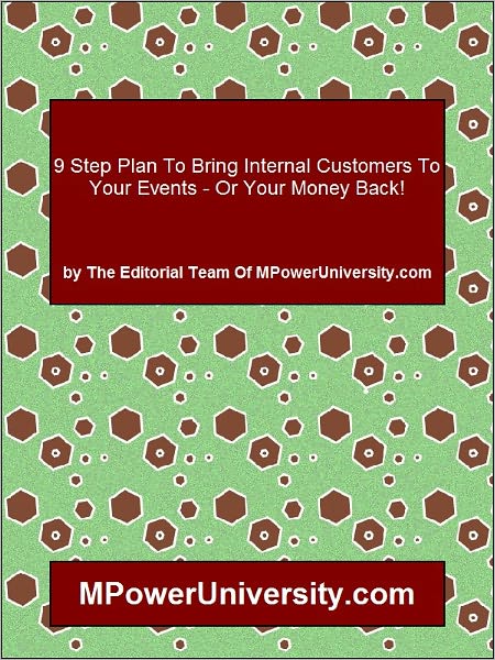 9 Step Plan To Bring Internal Customers To Your Events - Or Your Money Back!