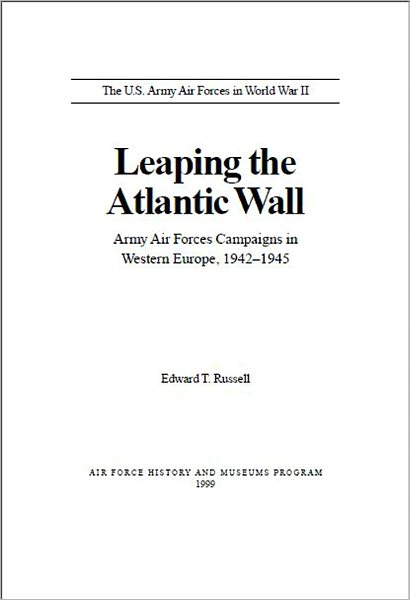 Leaping the Atlantic Wall: Army Air Forces Campaigns in Western Europe, 1942-1945