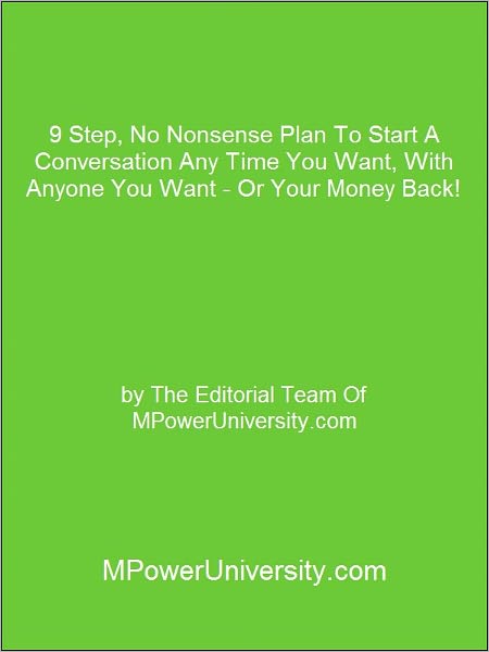 9 Step, No Nonsense Plan To Start A Conversation Any Time You Want, With Anyone You Want - Or Your Money Back!