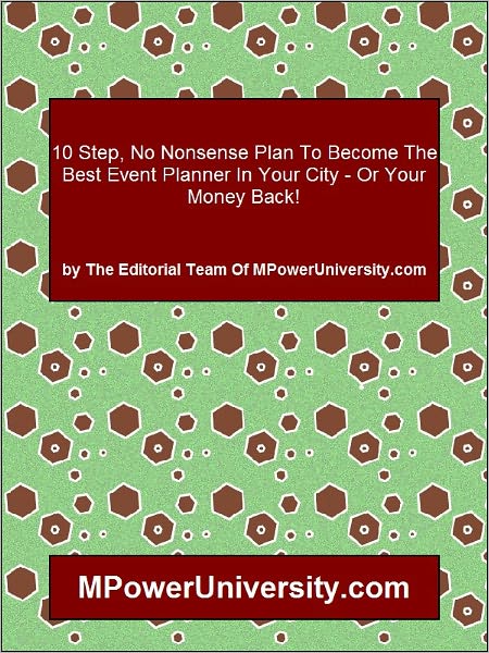 10 Step, No Nonsense Plan To Become The Best Event Planner In Your City - Or Your Money Back!