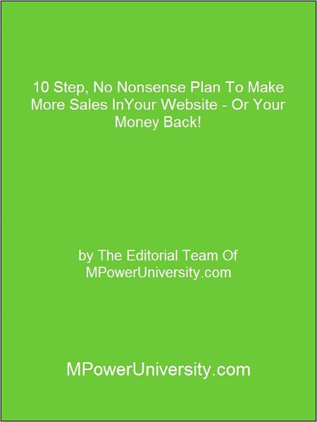 10 Step, No Nonsense Plan To Make More Sales InYour Website - Or Your Money Back!