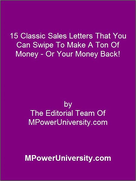15 Classic Sales Letters That You Can Swipe To Make A Ton Of Money - Or Your Money Back!