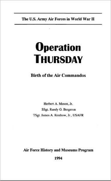 Operation THURSDAY : Birth of the Air Commandos