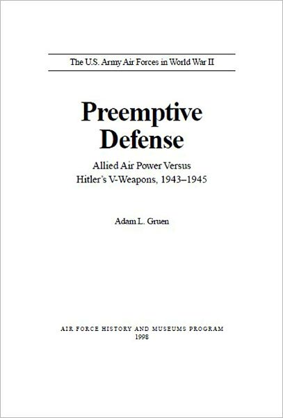 Preemptive Defense: Allied Air Power Versus Hitler's V-Weapons, 1943-1945