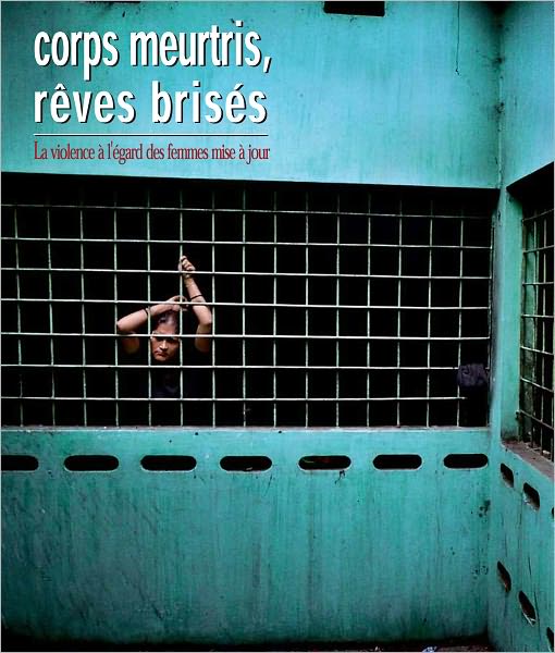 Corps meurtris, reves brises: La violence a l'egard des femmes mise a jour