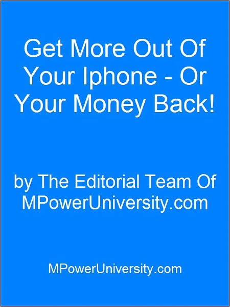 Get More Out Of Your Iphone - Or Your Money Back!