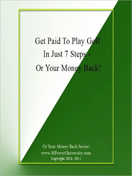 Get Paid To Play Golf In Just 7 Steps Or Your Money Back!