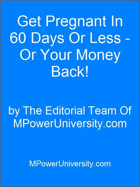 Get Pregnant In 60 Days Or Less Or Your Money Back!