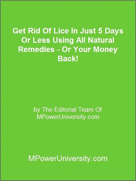 Get Rid Of Lice In Just 5 Days Or Less Using All Natural Remedies - Or Your Money Back!